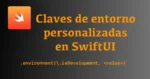 Clave de entorno persolalizada en SwiftUI